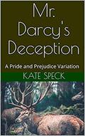 Mr. Darcy's Deception: A Pride and Prejudice Variation by Kate Speck