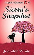 Sierra's Snapshot: Cupid's Camera #2: Sweet Valentine Billionaire Romance by Jennifer White