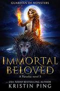Immortal Beloved: Guardian of Monsters (A Varcolac Novel #3) by Kristin Ping