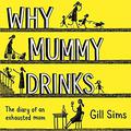 Why Mummy Drinks by Gill Sims