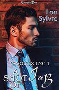 A Shot of J&B (Vasquez Inc. #1) by Lou Sylvre
