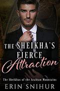 The Sheikha's Fierce Attraction (The Sheikhas of the Arabian Mountains #4) by Erin Snihur