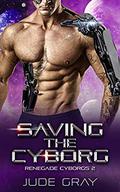 Saving the Cyborg: An Alien Abduction Romance Series by Jude Gray