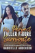 His Perfect, Fuller Figure Surrogate: BWWM, Plus Size, Surrogate, BBW, Billionaire Romance (BWWM Romance #1) by Gabrielle Anderson