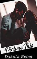 Picture This by Dakota Rebel