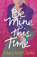 Be Mine This Time by M.A. Clarke Scott, MaryAnn Clarke