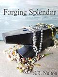 Forging Splendor by S.R. Nulton