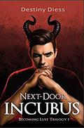 Next-Door Incubus (Becoming Lust #1) by Destiny Diess