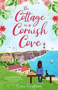 The Cottage in a Cornish Cove: A heart-warming, feel-good romance (A Polkerran Village Tale #1) by Cass Grafton