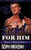 Fight for Him: a Curves for her Hero; short sweet 'n' steamy romance (Brawn 'n' Beauty #3) by Soph Rikkenhott