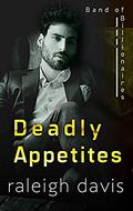 Deadly Appetites (Band of Billionaires #2) by Raleigh Davis