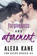 Forgiveness and Atonement (For Keeps Series #2) by Alexa Kane