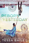 Reborn Yesterday by Tessa Bailey