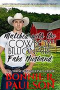 Matched with her Cowboy Billionaire Fake Husband: A sweet western romance by Bonnie R. Paulson