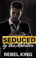 Seduced by the Mobster: A Dark Mafia Romance (Club Risqué Chronicles #1) by Rebel King
