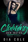 Claiming Her Mates: Book Three by Dia Cole