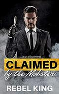 Claimed by the Mobster: A Dark Mafia Romance (Club Risqué Chronicles #2) by Rebel King