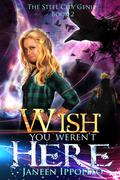 Wish You Weren't Here (The Steel City Genie #2) by Janeen Ippolito