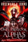 Only Protector Alphas by Rosemary A. Johns