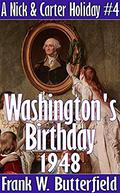Washington's Birthday, 1948 (A Nick & Carter Holiday #4) by Frank W. Butterfield