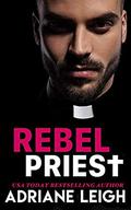 Rebel Priest (Love and Other Drugs Duet #1) by Adriane Leigh