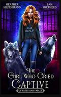 The Girl Who Cried Captive by Heather Hildenbrand, Bam Shepherd