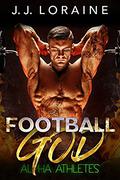 Football God (Alpha Athletes & BBW #2) by J.J. Loraine