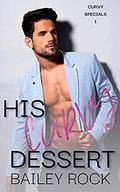 His Curvy Dessert (Curvy Specials #1) by Bailey Rock