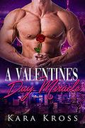 A Valentines Day Miracle: A BBW Valentines Day Sweet & Steamy Romance by Kara Kross