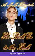 He Shall Go to the Ball by Mara Ismine