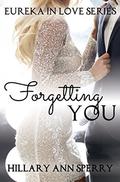 Forgetting You (Eureka In Love #2) by Hillary Ann Sperry
