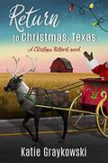 Return to Christmas, Texas: A Christmas Network Novel by Katie Graykowski