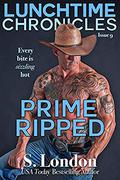 Lunchtime Chronicles: Prime Ripped (Lunchtime Chronicles #9) by S. London