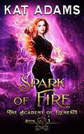 Spark of Fire (The Academy of Elements #1) by Kat Adams