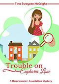 Trouble on Euphoria Lane (Homeowners' Association Cozy Mystery #3) by Tina Swayzee McCright