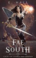 Fae of the South (Court of Crown and Compass #3) by E. Hall