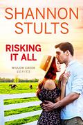 Risking It All (Willow Creek #3) by Shannon Stults