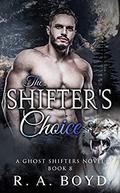 The Shifter's Choice (Ghost Shifters #8) by R.A. Boyd