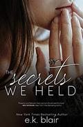 The Secrets We Held (Secrets and Truths Duet #1) by E.K. Blair