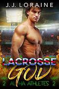 Lacrosse God: A Curvy Second Act  (Alpha Athletes & BBW) by J.J. Loraine