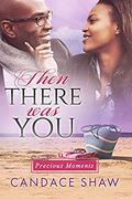 Then There was You (Precious Moments #3) by Candace Shaw