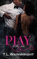 Play for Me by T.L. Wainwright