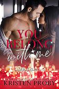 You Belong With Me by Kristen Proby
