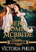 Here Comes McBride (Journey's End #1) by Victoria Phelps