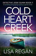 Cold Heart Creek (Detective Josie Quinn #7) by Lisa Regan