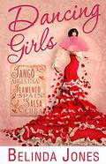 Dancing Girls: LoveTravel Series - Argentina, Spain, Cuba by Belinda Jones