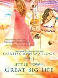 Little Town, Great Big Life (Valentine #8) by Curtiss Ann Matlock