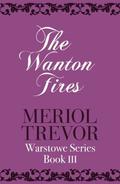The Wanton Fires (Warstowe #3) by Meriol Trevor