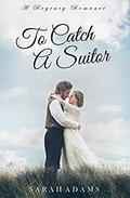 To Catch A Suitor by Sarah Adams