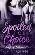 Spoiled for Choice (Kings of League #1) by E.J. Masden